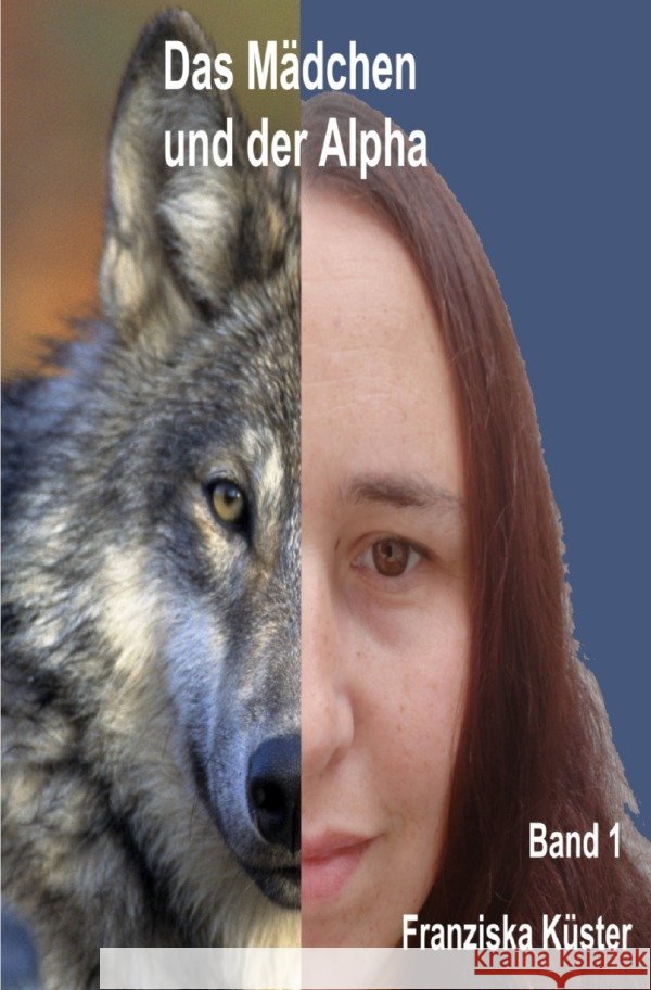 Das Mädchen und der Alpha Küster, Franziska 9783756519026