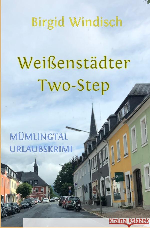 Weißenstädter Two-Step, Mümlingtal-Urlaubskrimi Windisch, Birgid 9783756519675 epubli