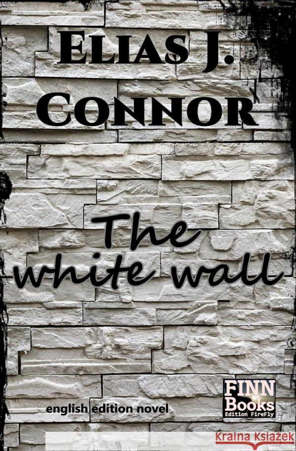 The white wall Connor, Elias J. 9783756520022 epubli