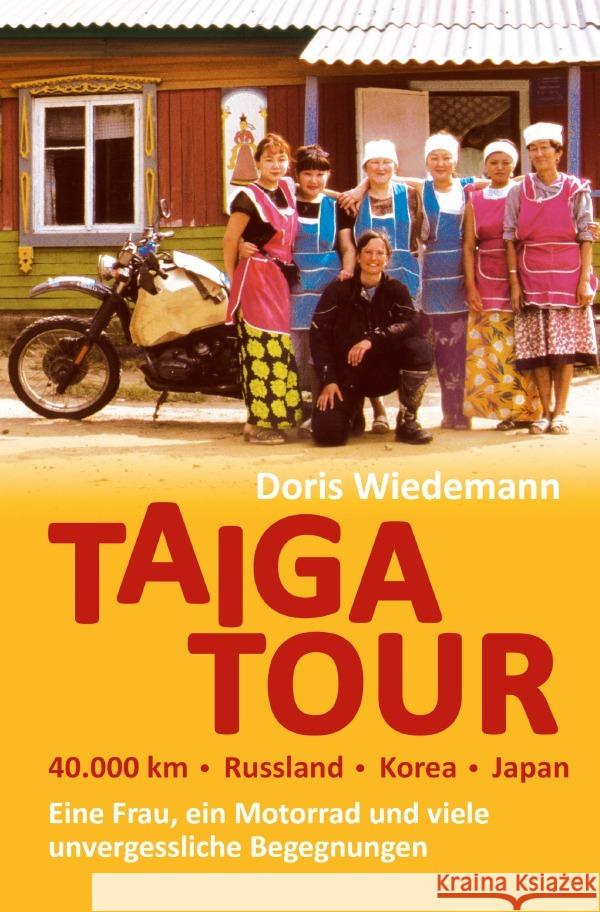 Taiga Tour - 40.000 km - Russland - Korea - Japan Wiedemann, Doris 9783756521470