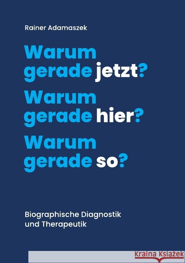 Warum gerade jetzt? Warum gerade hier? Warum gerade so? Adamaszek, Rainer 9783756522132