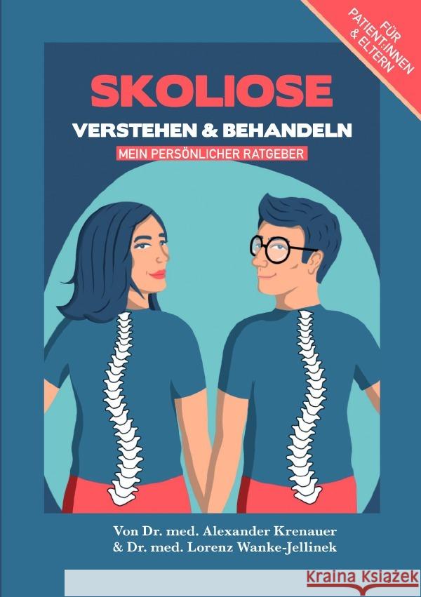 Skoliose Verstehen und Behandeln - mein persönlicher Ratgeber Dr. Krenauer, Alexander, Dr. Wanke-Jellinek, Lorenz 9783756522422