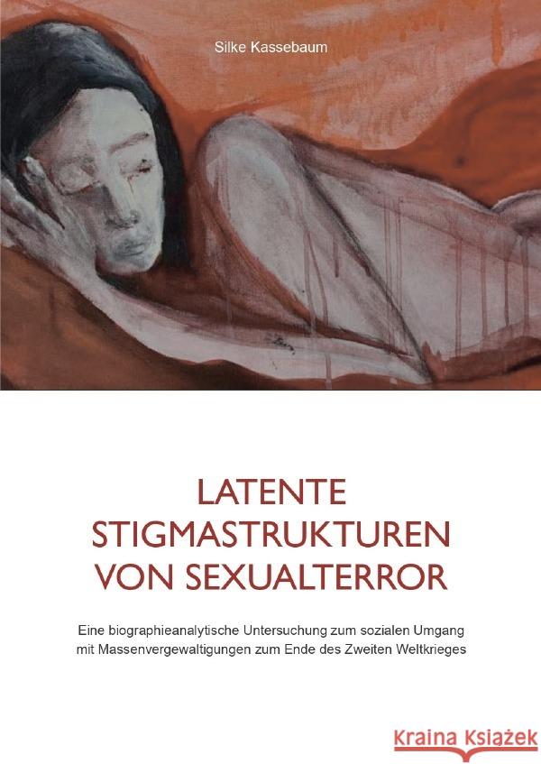 Latente Stigmastrukturen von Sexualterror Kassebaum, Silke 9783756522934