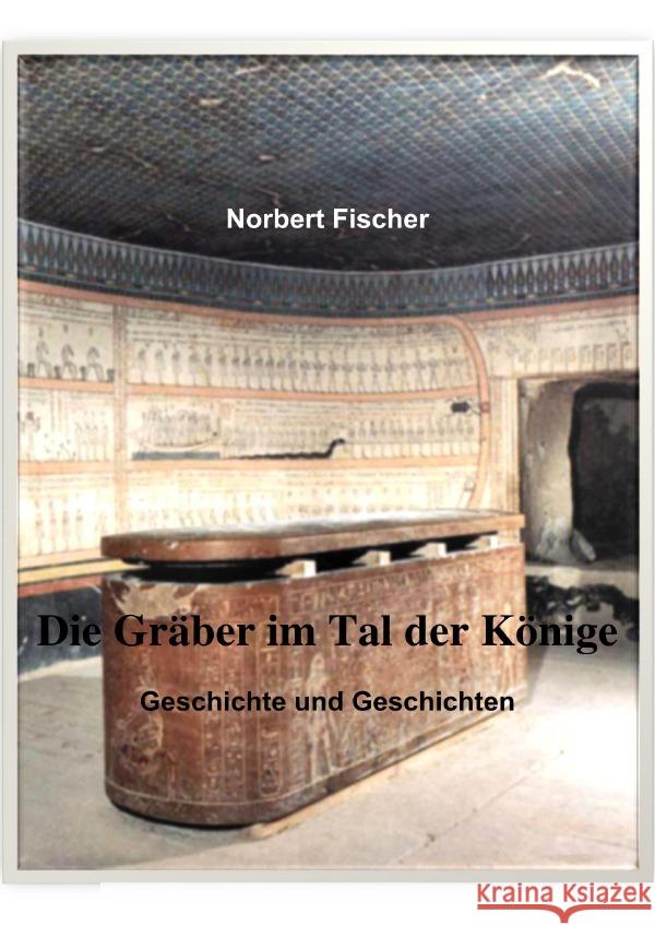 Die Gräber im Tal der Könige Fischer, Norbert 9783756524877