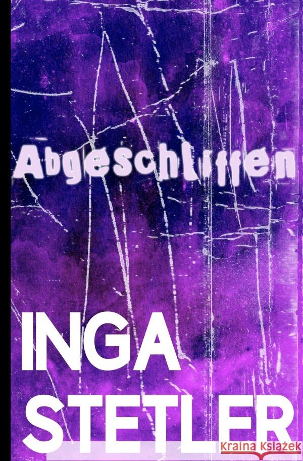 Abgeschliffen Stetler, Inga 9783756526628 epubli