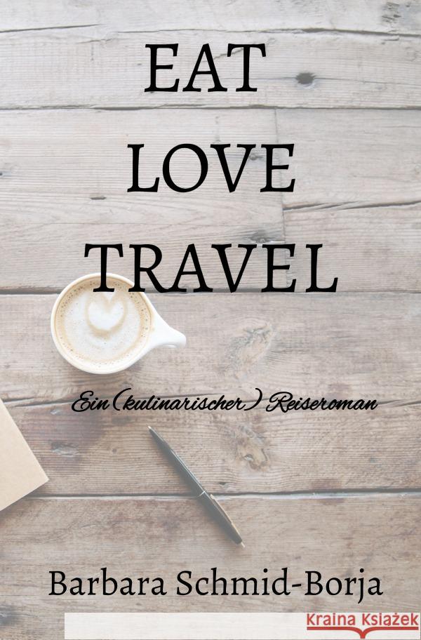 EAT LOVE TRAVEL Schmid-Borja, Barbara 9783756527519 epubli