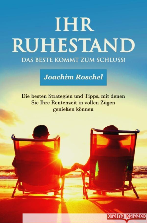 IHR RUHESTAND - Das Beste kommt zum Schluss! Roschel, Joachim 9783756528776