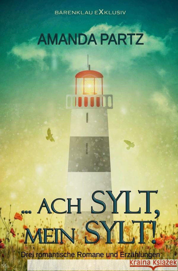 ... ach Sylt, mein Sylt! - Drei kurze romantische Romane und Erzählungen Partz, Amanda 9783756529292