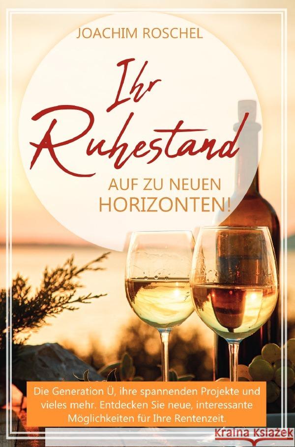 IHR RUHESTAND - Auf zu neuen Horizonten! Roschel, Joachim 9783756531318