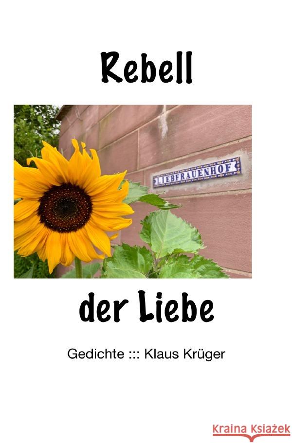 Rebell der Liebe krüger, klaus 9783756531721 epubli