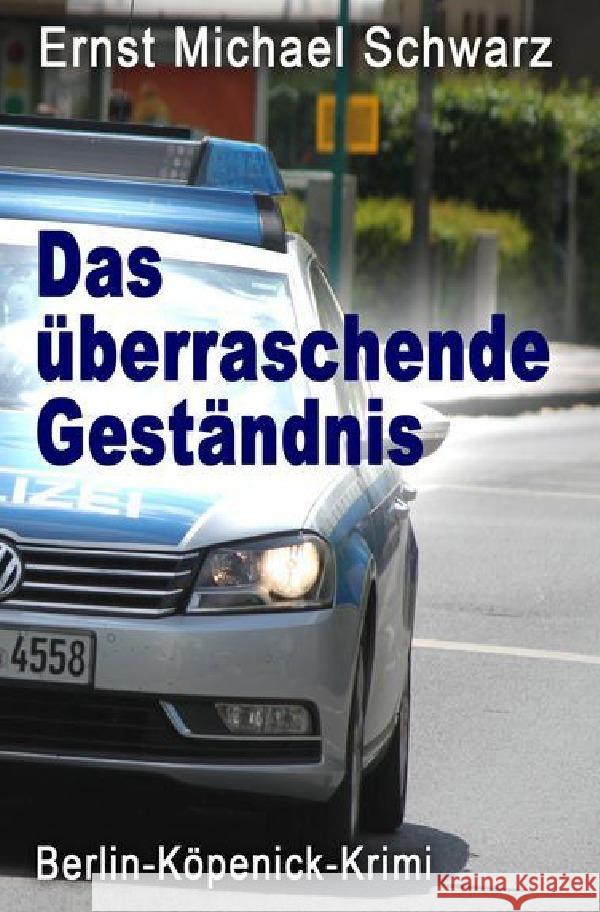 Das überraschende Geständnis Schwarz, Ernst Michael 9783756532506