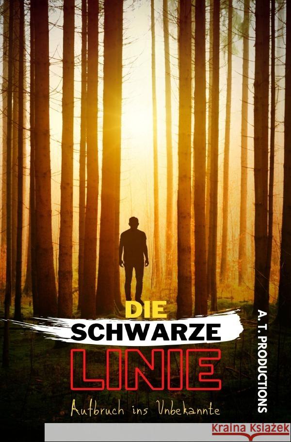 DIE SCHWARZE LINIE | Aufbruch ins Unbekannte Productions, A. T. 9783756534890 epubli