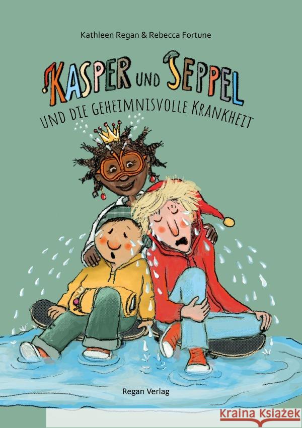 Kasper und Seppel und die geheimnisvolle Krankheit Regan, Kathleen, Fortune, Rebecca 9783756535002