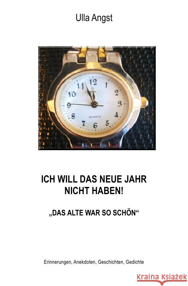ICH WILL DAS NEUE JAHR NICHT HABEN! DAS ALTE WAR SO SCHÖN Angst, Ulla 9783756535439