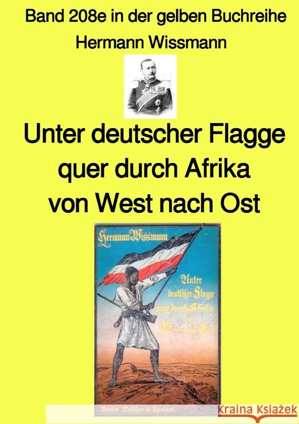Unter deutscher Flagge quer durch Afrika von West nach Ost - Band 208e in der gelben Buchreihe - bei Jürgen Ruszkowski Wissmann, Hermann 9783756538614