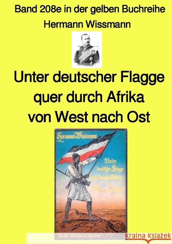 Unter deutscher Flagge quer durch Afrika von West nach Ost - Band 208e in der gelben Buchreihe - Farbe - bei Jürgen Ruszkowski Wissmann, Hermann 9783756538652