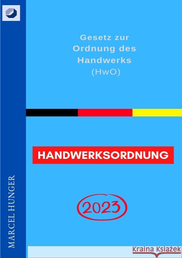 Handwerksordnung 2023 - Gesetz zur Ordnung des Handwerks (HwO) Hunger, Marcel 9783756539055