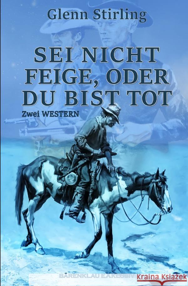 Sei nicht feige, oder du bist tot - Zwei Western Stirling, Glenn 9783756540044