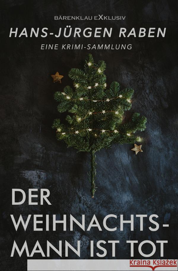 Der Weihnachtsmann ist tot - Eine Krimi-Sammlung Raben, Hans-Jürgen 9783756543533