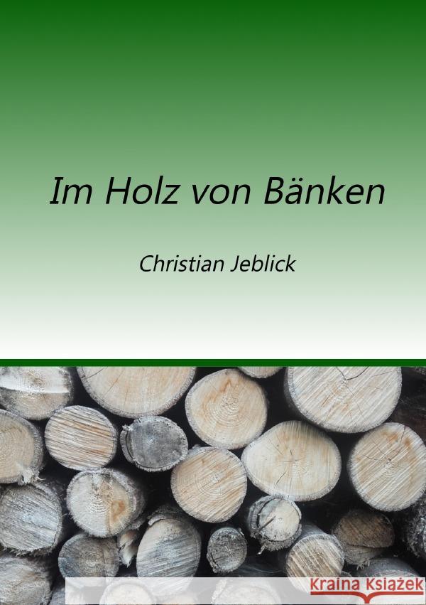 Im Holz von Bänken Jeblick, Christian 9783756547135 epubli