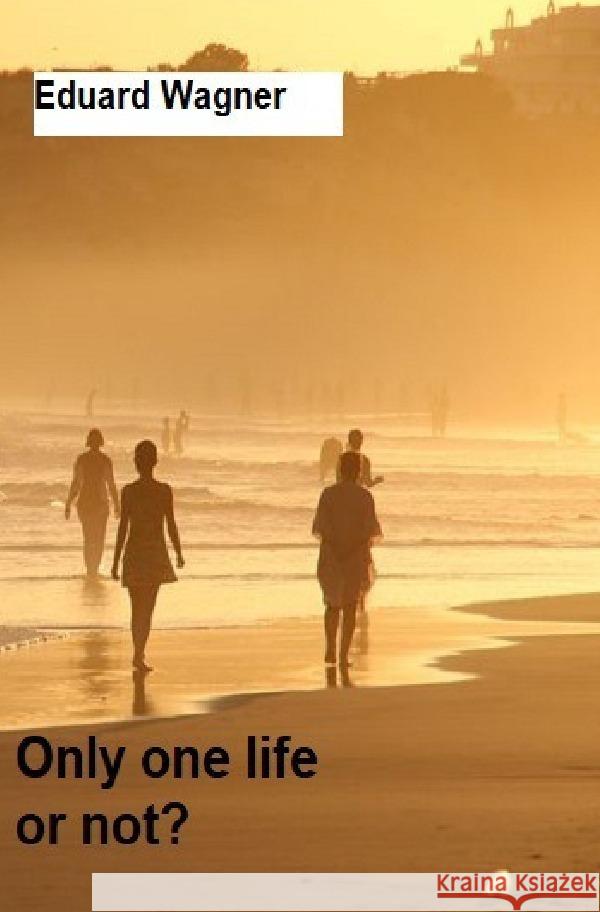 Only one life Wagner, Eduard 9783756548224 epubli
