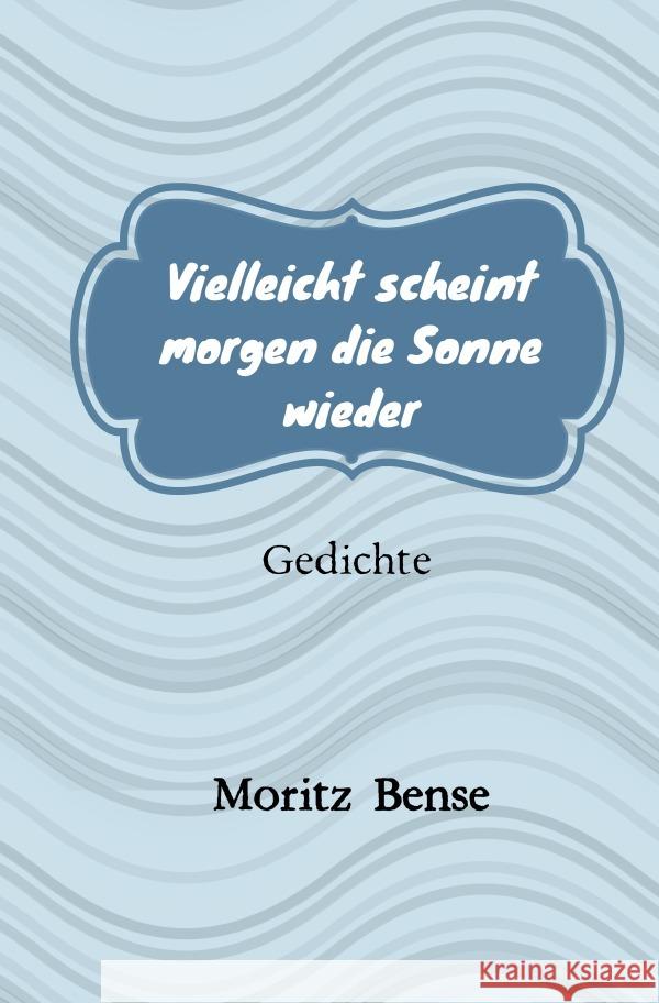 Vielleicht scheint morgen die Sonne wieder Bense, Moritz 9783756550319