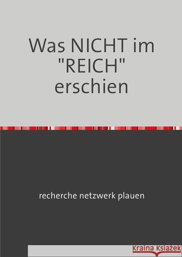 Was NICHT im REICH erschien plauen, recherche netzwerk 9783756551064