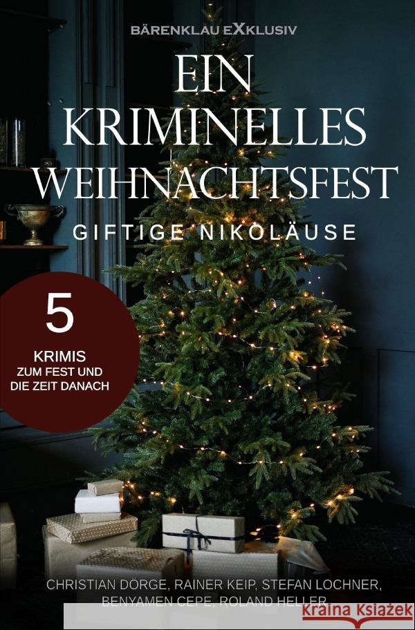 Ein kriminelles Weihnachtsfest - Giftige Nikoläuse: 5 Krimis Dörge, Christian, Keip, Rainer, Lochner, Stefan 9783756551293