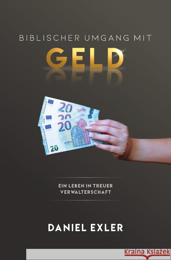 Biblischer Umgang mit Geld Exler, Daniel 9783756551712 epubli