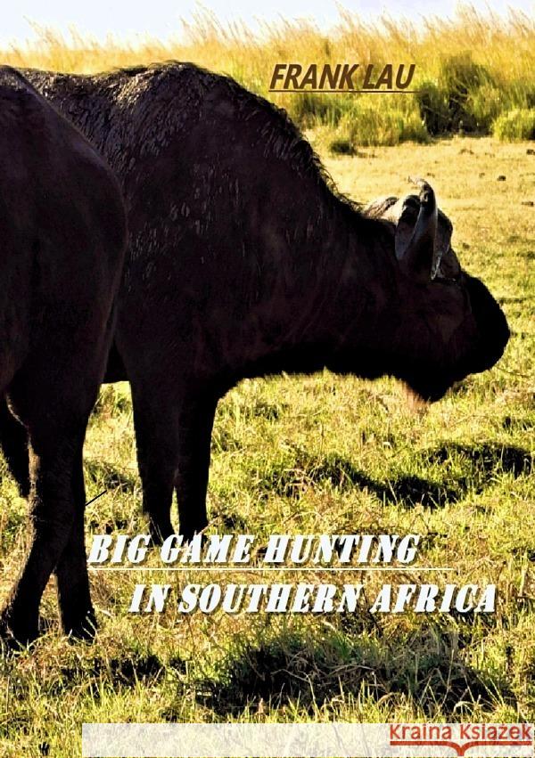 Big Game Hunting in Southern Africa Lau, Frank 9783756551774 epubli