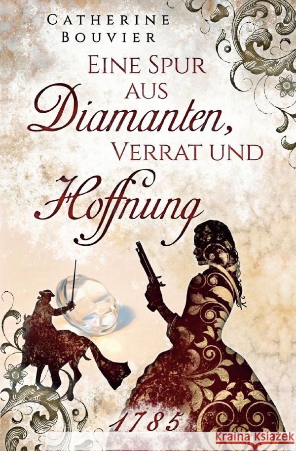 Eine Spur aus Diamanten, Verrat und Hoffnung - 1785 Bouvier, Catherine 9783756552078 epubli