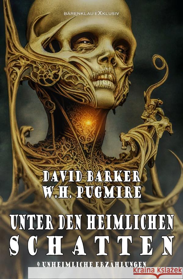 Unter den heimlichen Schatten - 9 unheimliche Erzählungen Pugmire, W. H., Barker, David 9783756553280