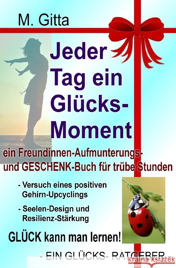 Jeder Tag ein Glücksmoment Gitta, M. 9783756553396 epubli