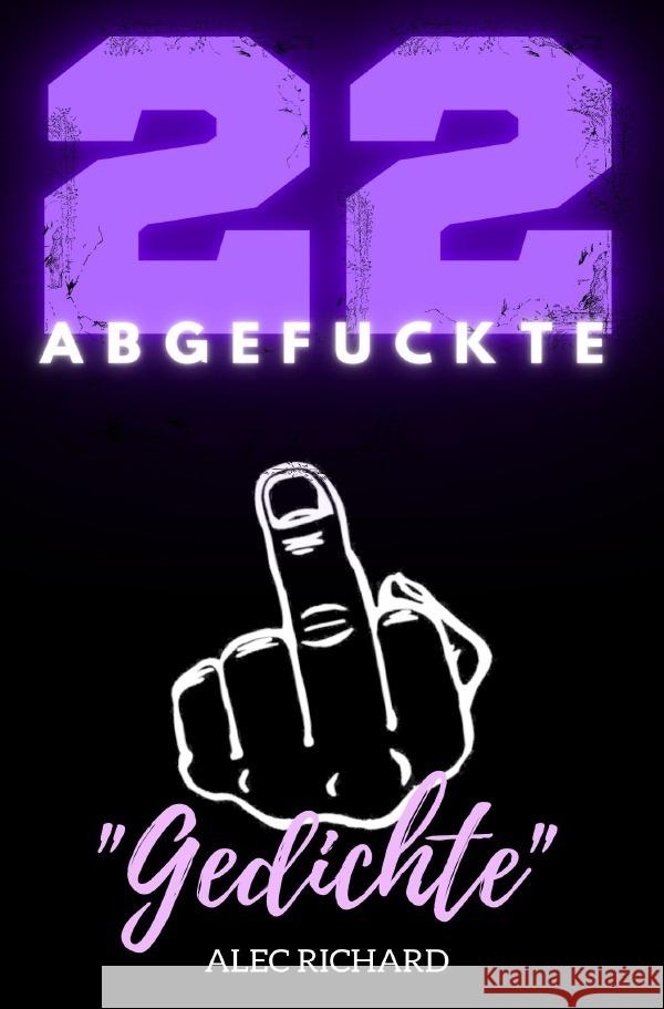 22 ABGEFUCKTE Gedichte Richard, Alec 9783756554195