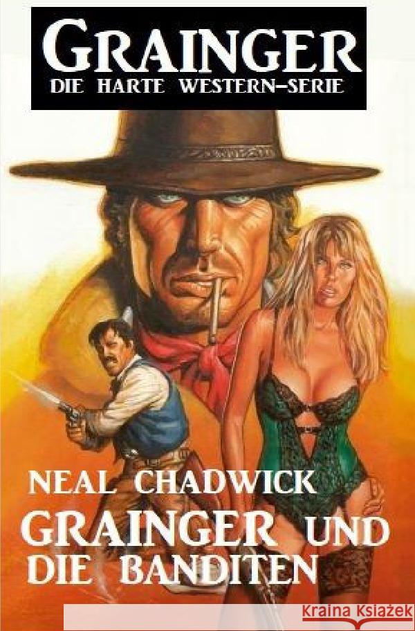 Grainger und die Banditen: Grainger - Die harte Western-Serie Chadwick, Neal 9783756559831