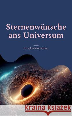 Sternenwünsche ans Universum: Dein kraftvolles Werkzeug für ein glückliches Leben Herold Zu Moschdehner 9783756800087