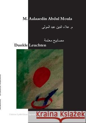 Dunkle Leuchten M Aalaaedin Abdul Moula Abdul Moula, Fouad El-Auwad 9783756801213 Books on Demand