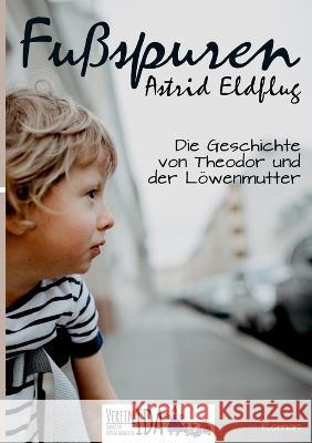 Fußspuren: Die Geschichte von Theodor und der Löwenmutter Astrid Eldflug, Verein Ida 9783756801992 Books on Demand