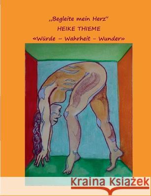 Begleite mein Herz !: Teil Zwei - Mann und Frau ! Heike Thieme 9783756802388