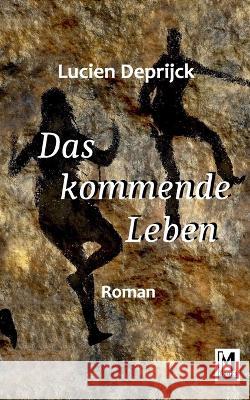 Das kommende Leben Lucien Deprijck 9783756802609