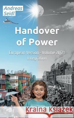 Handover of Power - Integration: European Version - Volume 20/21 Andreas Seidl 9783756802722