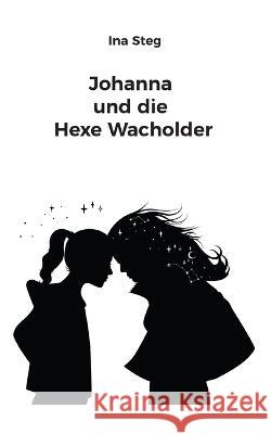 Johanna und die Hexe Wacholder Ina Steg 9783756808151