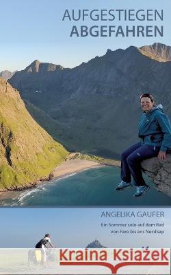 Aufgestiegen Abgefahren: Ein Sommer solo auf dem Rad von Faro bis ans Nordkap Angelika Gaufer 9783756808205 Books on Demand