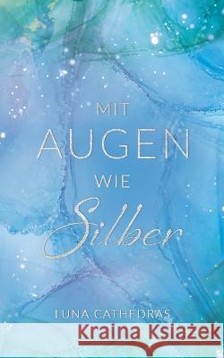 Mit Augen wie Silber Luna Cathedras 9783756808472 Bod - Books on Demand