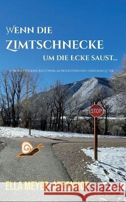 Wenn die Zimtschnecke um die Ecke saust...: Von Mehlspeistigern, Muskelkatern, Schihaserln und anderem Getier? Ella Meyer-Atzenhof 9783756811274 Books on Demand