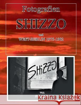 Fotografien vom Shizzo und West-Berlin 1975 -1982 Wolfgang Schorat 9783756811526
