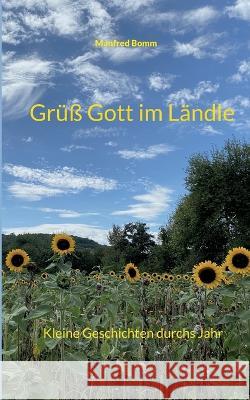 Grüß Gott im Ländle: Kleine Geschichten durchs Jahr Manfred Bomm 9783756813612