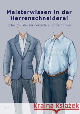 Meisterwissen in der Herrenschneiderei: Schnittmuster für besondere Körperformen Jungclaus, Sven 9783756813964 Books on Demand