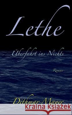 Lethe: Überfahrt ins Nichts Dithmar Mayer 9783756815135 Books on Demand