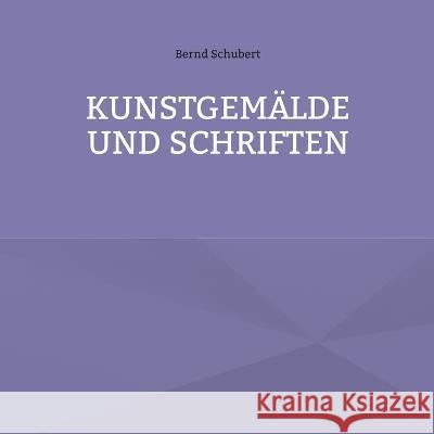 Kunstgemälde und Schriften Bernd Schubert 9783756815470